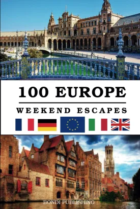100 European Weekend Escapes: Best City Breaks In Europe Paperback  January 28, 2025