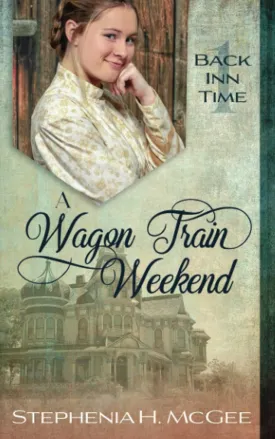 A Wagon Train Weekend: A Time Travel Historical Romance (The Back Inn Time Series) Paperback  March 1, 2021